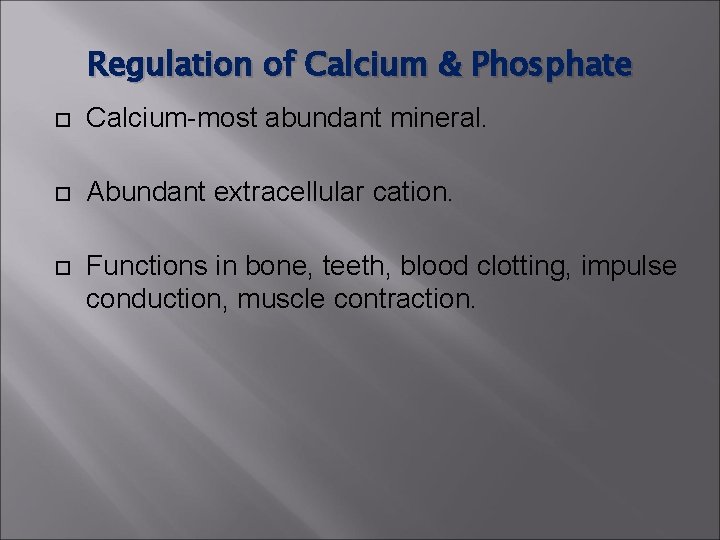 Regulation of Calcium & Phosphate Calcium-most abundant mineral. Abundant extracellular cation. Functions in bone, Regulation of Calcium & Phosphate Calcium-most abundant mineral. Abundant extracellular cation. Functions in bone,
