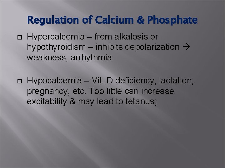 Regulation of Calcium & Phosphate Hypercalcemia – from alkalosis or hypothyroidism – inhibits depolarization Regulation of Calcium & Phosphate Hypercalcemia – from alkalosis or hypothyroidism – inhibits depolarization