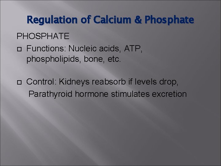 Regulation of Calcium & Phosphate PHOSPHATE Functions: Nucleic acids, ATP, phospholipids, bone, etc. Control: Regulation of Calcium & Phosphate PHOSPHATE Functions: Nucleic acids, ATP, phospholipids, bone, etc. Control: