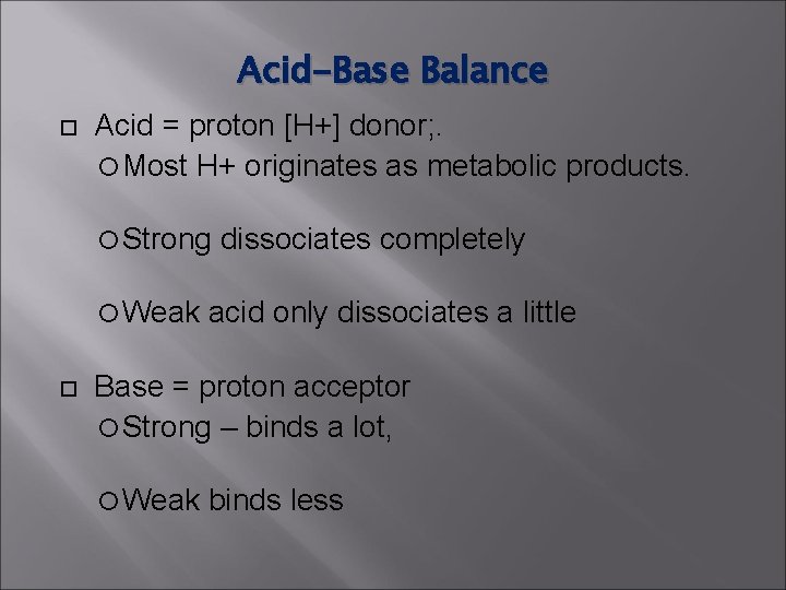 Acid-Base Balance Acid = proton [H+] donor; . Most H+ originates as metabolic products.