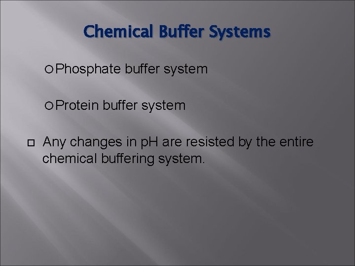 Chemical Buffer Systems Phosphate Protein buffer system Any changes in p. H are resisted Chemical Buffer Systems Phosphate Protein buffer system Any changes in p. H are resisted