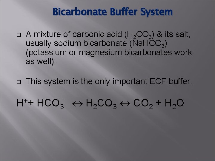 Bicarbonate Buffer System A mixture of carbonic acid (H 2 CO 3) & its Bicarbonate Buffer System A mixture of carbonic acid (H 2 CO 3) & its
