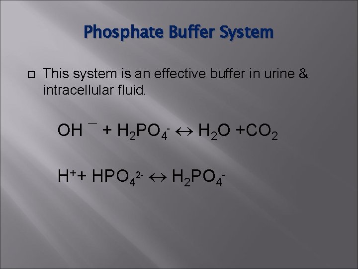 Phosphate Buffer System This system is an effective buffer in urine & intracellular fluid. Phosphate Buffer System This system is an effective buffer in urine & intracellular fluid.