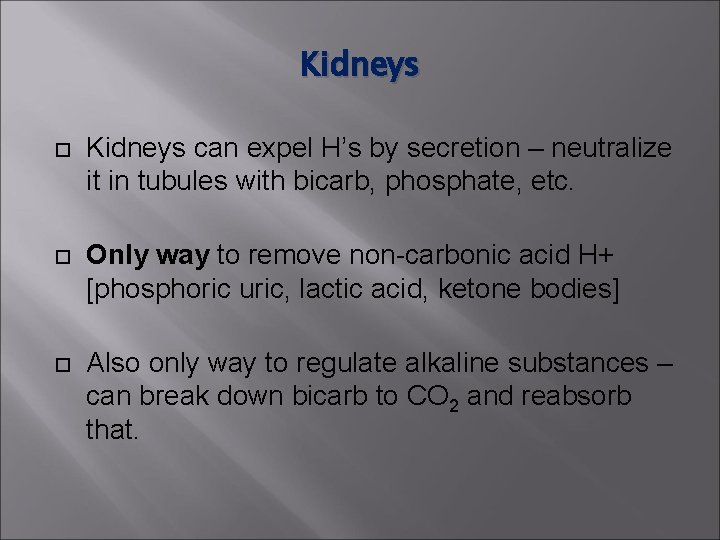 Kidneys can expel H’s by secretion – neutralize it in tubules with bicarb, phosphate, Kidneys can expel H’s by secretion – neutralize it in tubules with bicarb, phosphate,