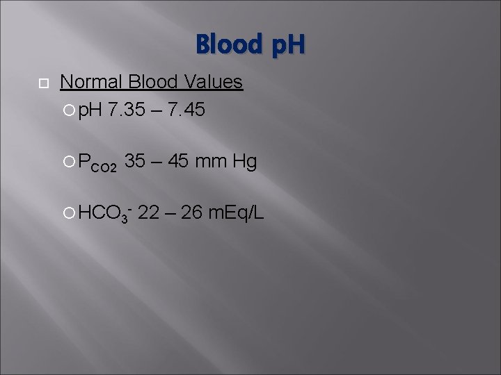 Blood p. H Normal Blood Values p. H 7. 35 – 7. 45 PCO Blood p. H Normal Blood Values p. H 7. 35 – 7. 45 PCO