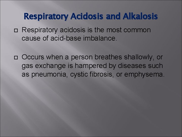 Respiratory Acidosis and Alkalosis Respiratory acidosis is the most common cause of acid-base imbalance. Respiratory Acidosis and Alkalosis Respiratory acidosis is the most common cause of acid-base imbalance.