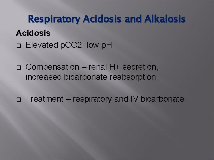 Respiratory Acidosis and Alkalosis Acidosis Elevated p. CO 2, low p. H Compensation – Respiratory Acidosis and Alkalosis Acidosis Elevated p. CO 2, low p. H Compensation –