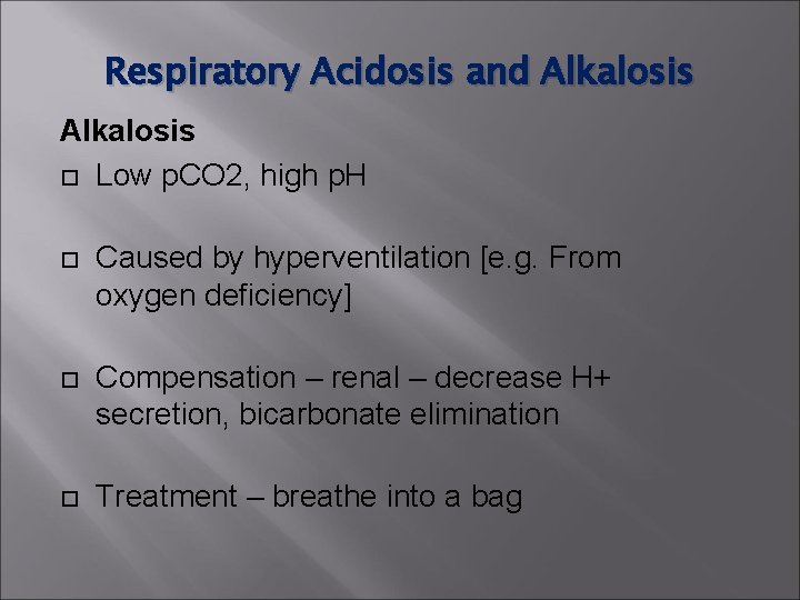 Respiratory Acidosis and Alkalosis Low p. CO 2, high p. H Caused by hyperventilation Respiratory Acidosis and Alkalosis Low p. CO 2, high p. H Caused by hyperventilation