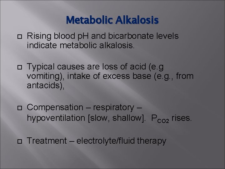 Metabolic Alkalosis Rising blood p. H and bicarbonate levels indicate metabolic alkalosis. Typical causes Metabolic Alkalosis Rising blood p. H and bicarbonate levels indicate metabolic alkalosis. Typical causes