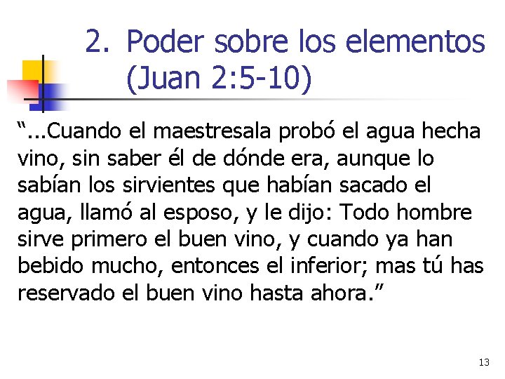 2. Poder sobre los elementos (Juan 2: 5 -10) “. . . Cuando el