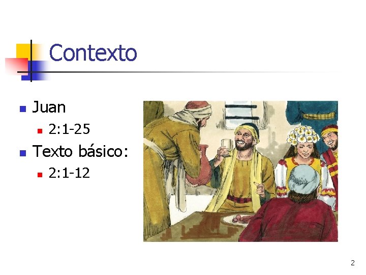 Contexto n Juan n n 2: 1 -25 Texto básico: n 2: 1 -12