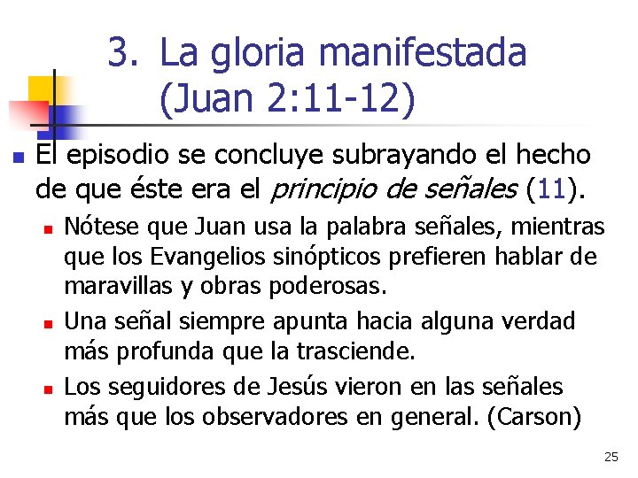 3. La gloria manifestada (Juan 2: 11 -12) n El episodio se concluye subrayando