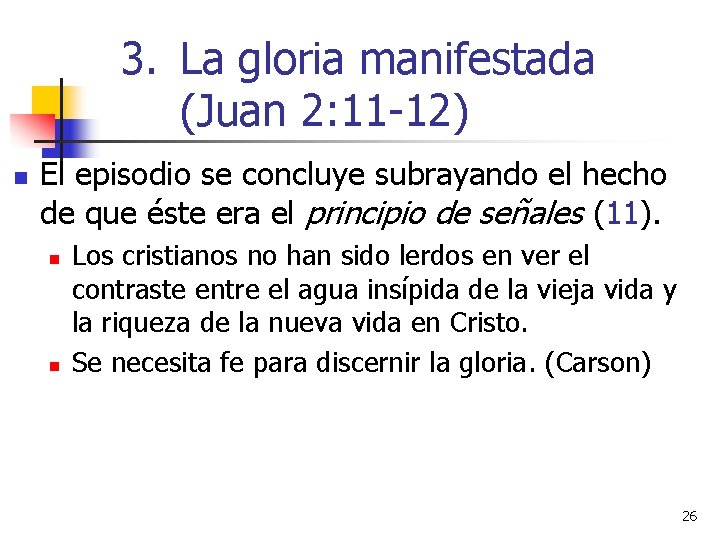 3. La gloria manifestada (Juan 2: 11 -12) n El episodio se concluye subrayando