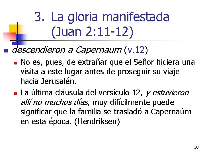 3. La gloria manifestada (Juan 2: 11 -12) n descendieron a Capernaum (v. 12)