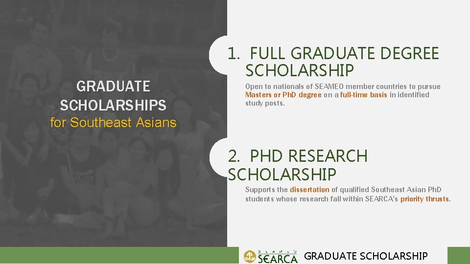 GRADUATE SCHOLARSHIPS 1. FULL GRADUATE DEGREE SCHOLARSHIP Open to nationals of SEAMEO member countries