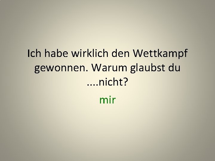 Ich habe wirklich den Wettkampf gewonnen. Warum glaubst du. . nicht? mir 