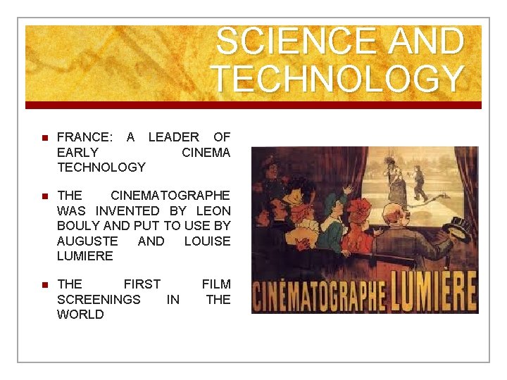 SCIENCE AND TECHNOLOGY n FRANCE: A LEADER OF EARLY CINEMA TECHNOLOGY n THE CINEMATOGRAPHE