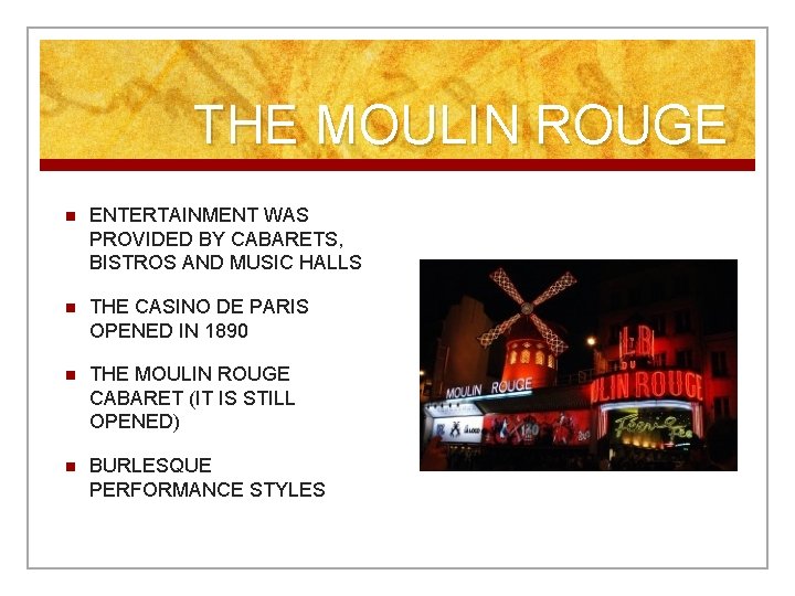 THE MOULIN ROUGE n ENTERTAINMENT WAS PROVIDED BY CABARETS, BISTROS AND MUSIC HALLS n