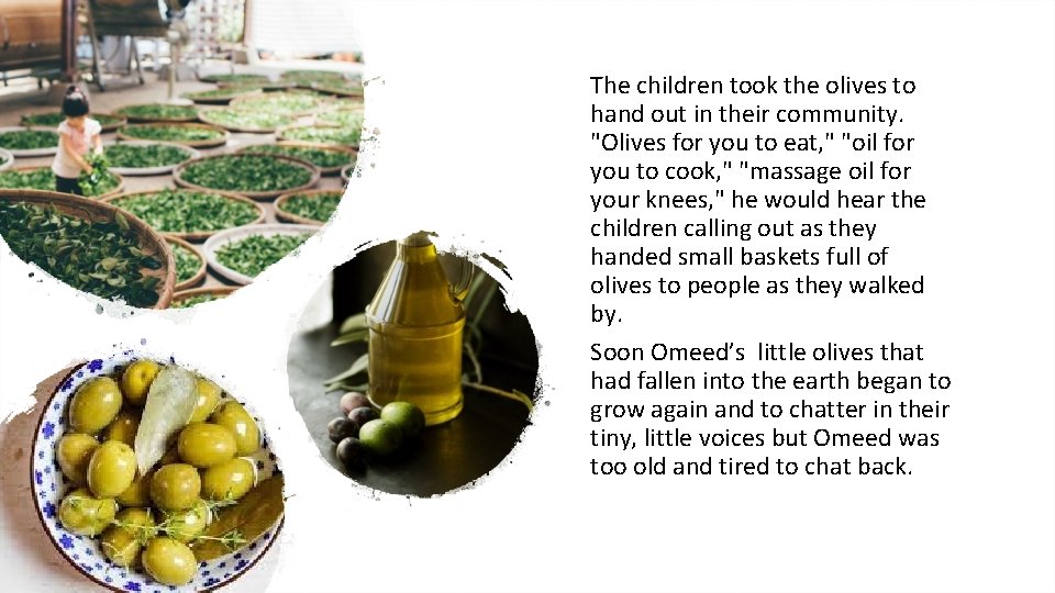 The children took the olives to hand out in their community. "Olives for you