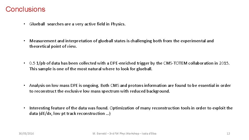 Conclusions • Glueball searches are a very active field in Physics. • Measurement and