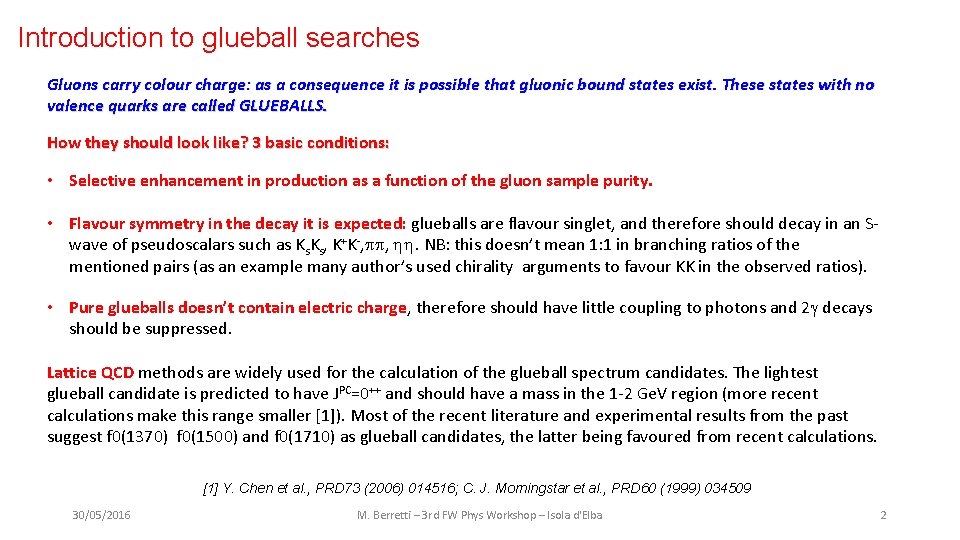Introduction to glueball searches Gluons carry colour charge: as a consequence it is possible
