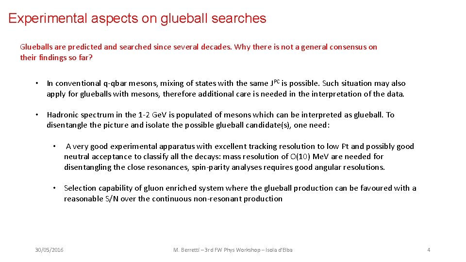 Experimental aspects on glueball searches Glueballs are predicted and searched since several decades. Why