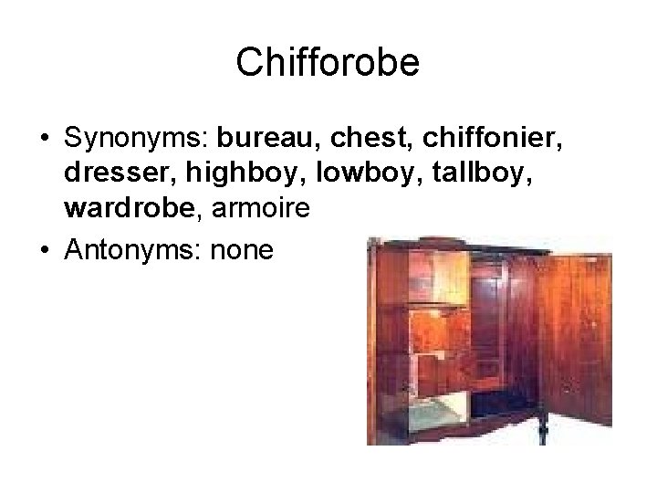 Chifforobe • Synonyms: bureau, chest, chiffonier, dresser, highboy, lowboy, tallboy, wardrobe, armoire • Antonyms: