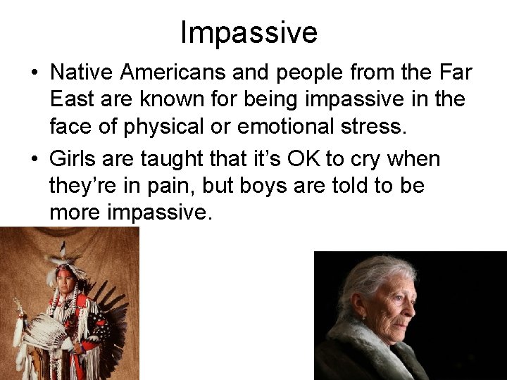 Impassive • Native Americans and people from the Far East are known for being