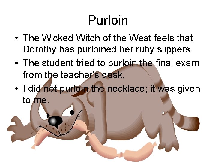 Purloin • The Wicked Witch of the West feels that Dorothy has purloined her