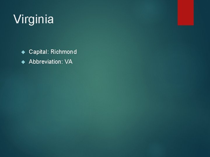 Virginia Capital: Richmond Abbreviation: VA 