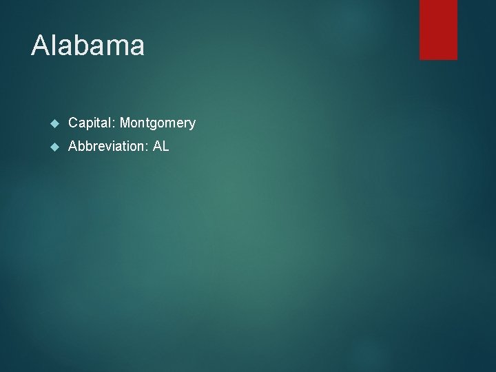 Alabama Capital: Montgomery Abbreviation: AL 