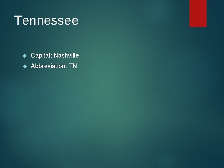 Tennessee Capital: Nashville Abbreviation: TN 