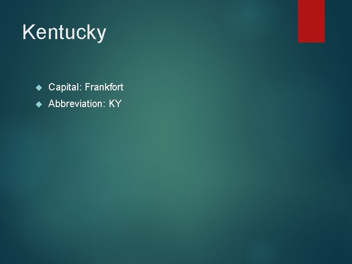 Kentucky Capital: Frankfort Abbreviation: KY 
