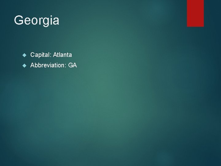 Georgia Capital: Atlanta Abbreviation: GA 