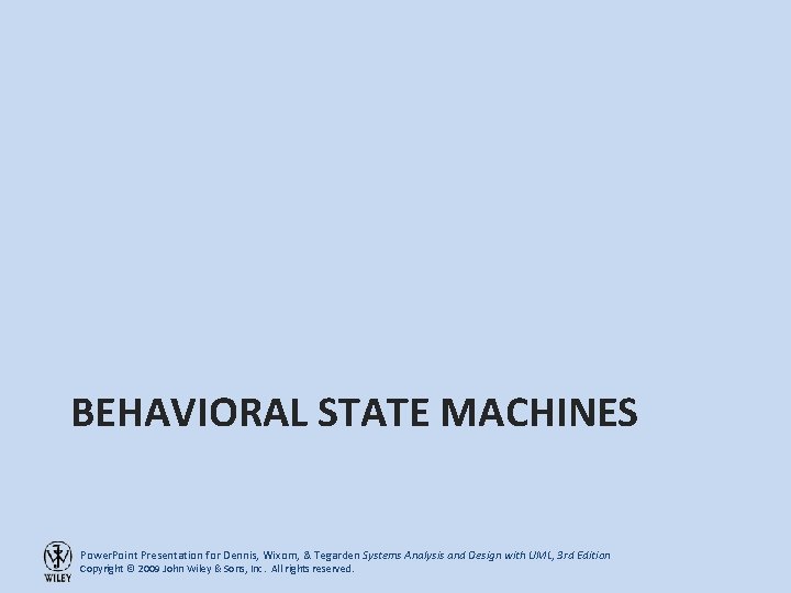 BEHAVIORAL STATE MACHINES Power. Point Presentation for Dennis, Wixom, & Tegarden Systems Analysis and