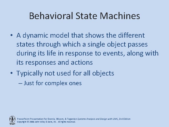 Behavioral State Machines • A dynamic model that shows the different states through which