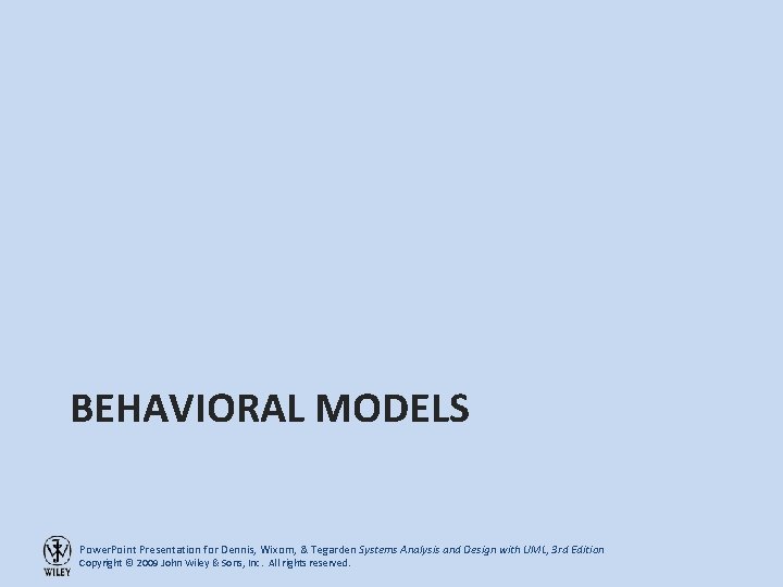 BEHAVIORAL MODELS Power. Point Presentation for Dennis, Wixom, & Tegarden Systems Analysis and Design