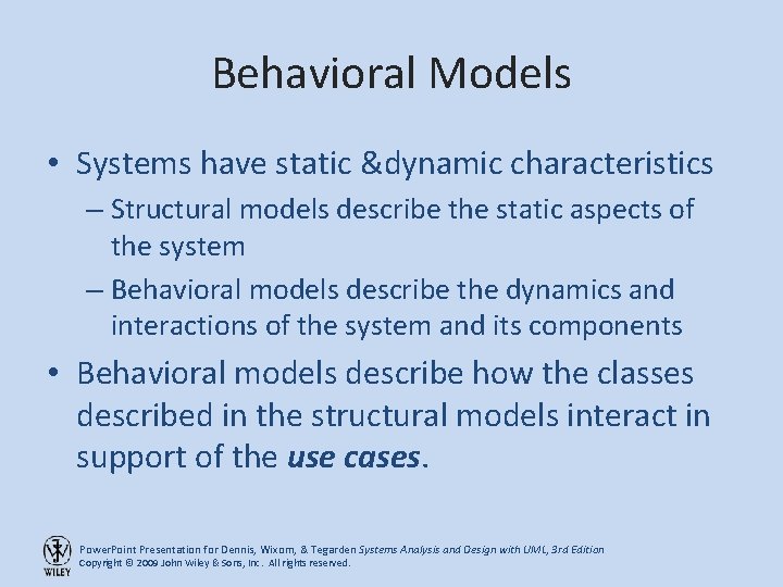 Behavioral Models • Systems have static &dynamic characteristics – Structural models describe the static
