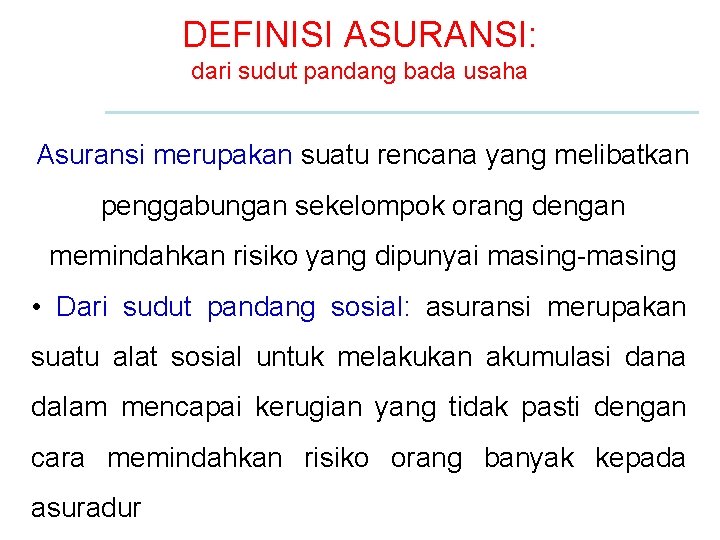 DEFINISI ASURANSI: dari sudut pandang bada usaha Asuransi merupakan suatu rencana yang melibatkan penggabungan