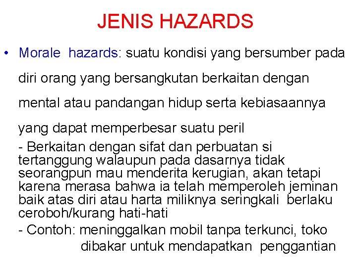 JENIS HAZARDS • Morale hazards: suatu kondisi yang bersumber pada diri orang yang bersangkutan
