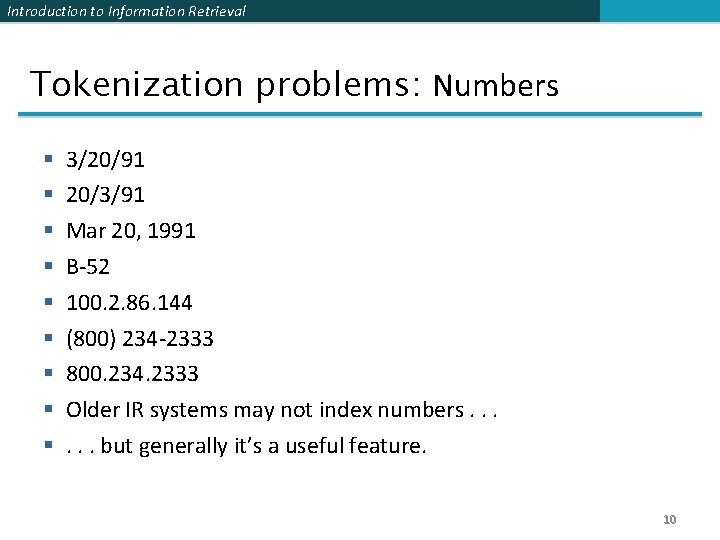 Introduction to Information Retrieval Tokenization problems: Numbers § § § § § 3/20/91 20/3/91