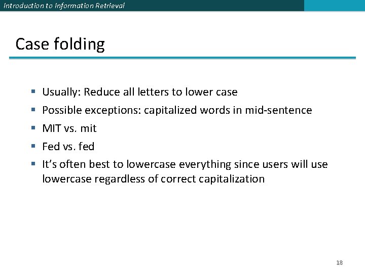 Introduction to Information Retrieval Case folding § § § Usually: Reduce all letters to