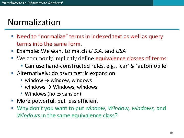 Introduction to Information Retrieval Normalization § Need to “normalize” terms in indexed text as