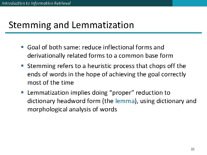 Introduction to Information Retrieval Stemming and Lemmatization § Goal of both same: reduce inflectional