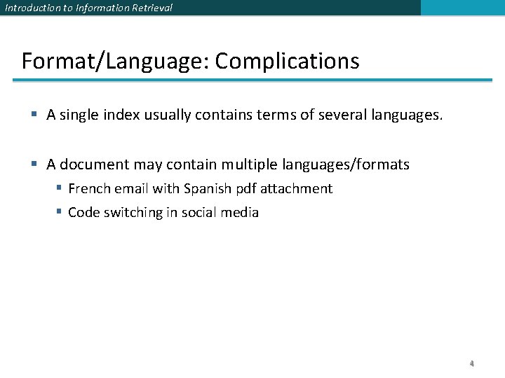 Introduction to Information Retrieval Format/Language: Complications § A single index usually contains terms of