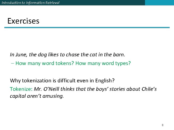 Introduction to Information Retrieval Exercises In June, the dog likes to chase the cat
