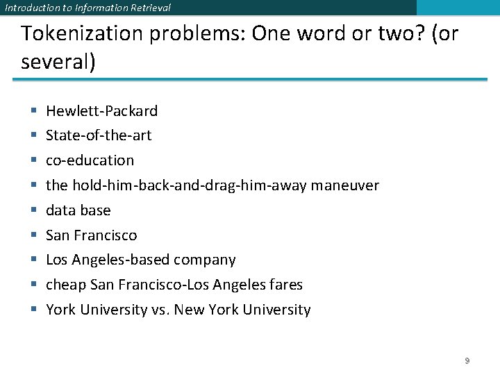 Introduction to Information Retrieval Tokenization problems: One word or two? (or several) § §