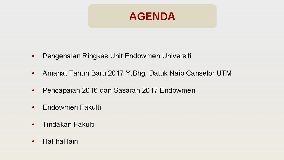 AGENDA • Pengenalan Ringkas Unit Endowmen Universiti • Amanat Tahun Baru 2017 Y. Bhg.
