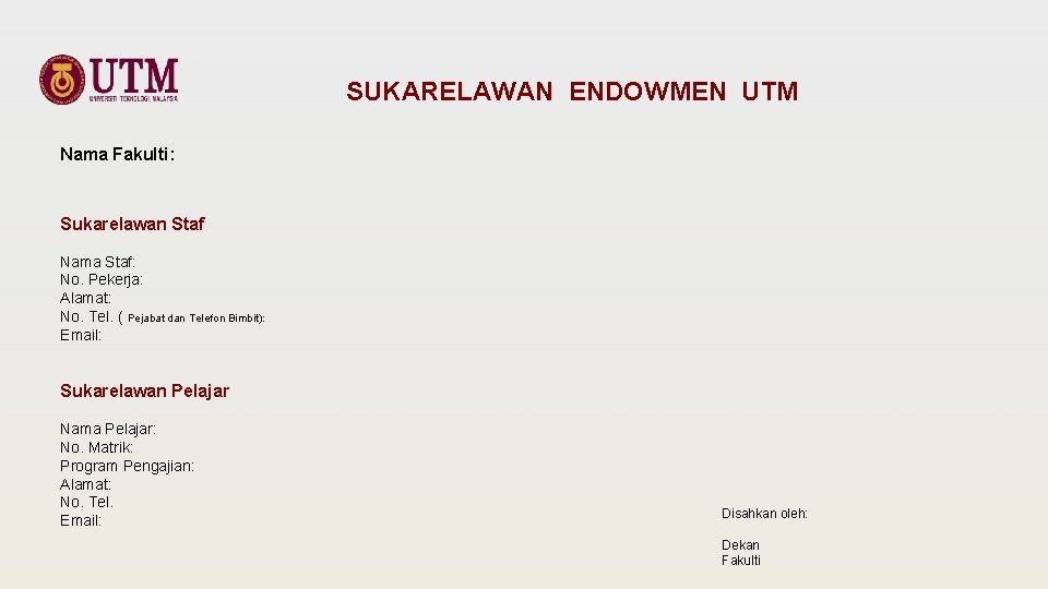 SUKARELAWAN ENDOWMEN UTM Nama Fakulti: Sukarelawan Staf Nama Staf: No. Pekerja: Alamat: No. Tel.