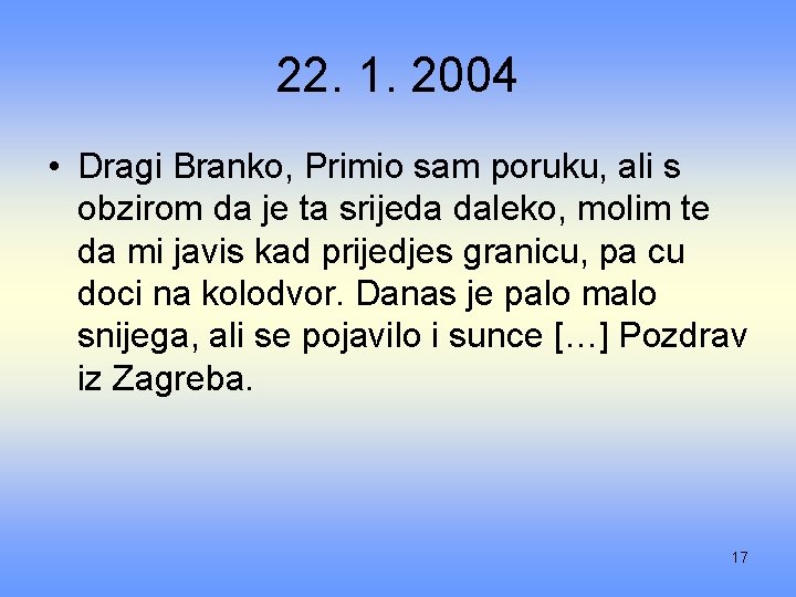 22. 1. 2004 • Dragi Branko, Primio sam poruku, ali s obzirom da je